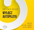 Wyłącz autopilota. Porzuć rutynę i odważ się na zmiany - audiobook