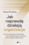 Praktyczna edukacja, samodoskonalenie, motywacja: "Jak naprawdę działają organizacje. Siedem kluczy do zrozumienia ich funkcjonowania, struktury i roli w naszej codzienności" - ebook