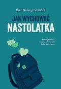 Jak wychować nastolatka. Poznaj metody najszczęśliwszych ludzi na świecie - ebook