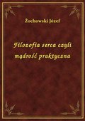 Filozofia serca czyli mądrość praktyczna - ebook