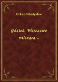 Gdzież, Warszawo milcząca... - ebook