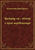 Kochajmy się : obrazki z życia współczesnego - ebook