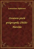 Ostatnia pieśń pielgrzymki Childe-Harolda - ebook