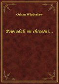 Powiadali mi chrześni... - ebook