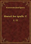 Powieść bez tytułu, T. I, II - ebook