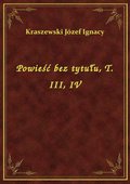 Powieść bez tytułu, T. III, IV - ebook