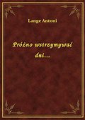 Próżno wstrzymywać dni... - ebook