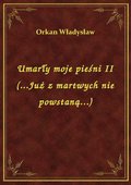 Umarły moje pieśni II (...Już z martwych nie powstaną...) - ebook