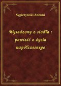 Wysadzony z siodła : powieść z życia współczesnego - ebook