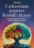 Uzdrawianie poprzez Kroniki Akaszy - ebook