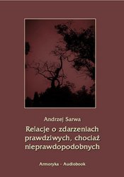 : Relacje o zdarzeniach prawdziwych, chociaż nieprawdopodobnych - audiobook