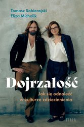 : Dojrzałość. Jak odnaleźć się w kulturze zdziecinnienia  - ebook