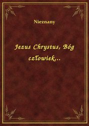 : Jezus Chrystus, Bóg człowiek... - ebook