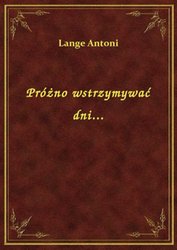 : Próżno wstrzymywać dni... - ebook