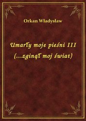 : Umarły moje pieśni III (...zginął moj świat) - ebook