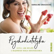 : Psychodietetyka, czyli jak wyjść z błędnego koła odchudzania - audiobook