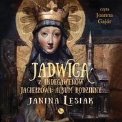 : Jadwiga z Andegawenów Jagiełłowa. Album rodzinny - audiobook