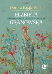 : Elżbieta Granowska. Królowa Władysława Jagiełły - ebook
