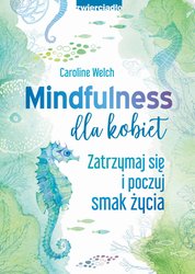 : Mindfulness dla kobiet. Zatrzymaj się i poczuj smak życia - ebook